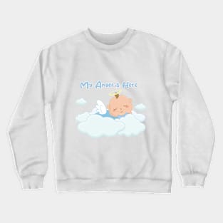 My angel is here. Crewneck Sweatshirt